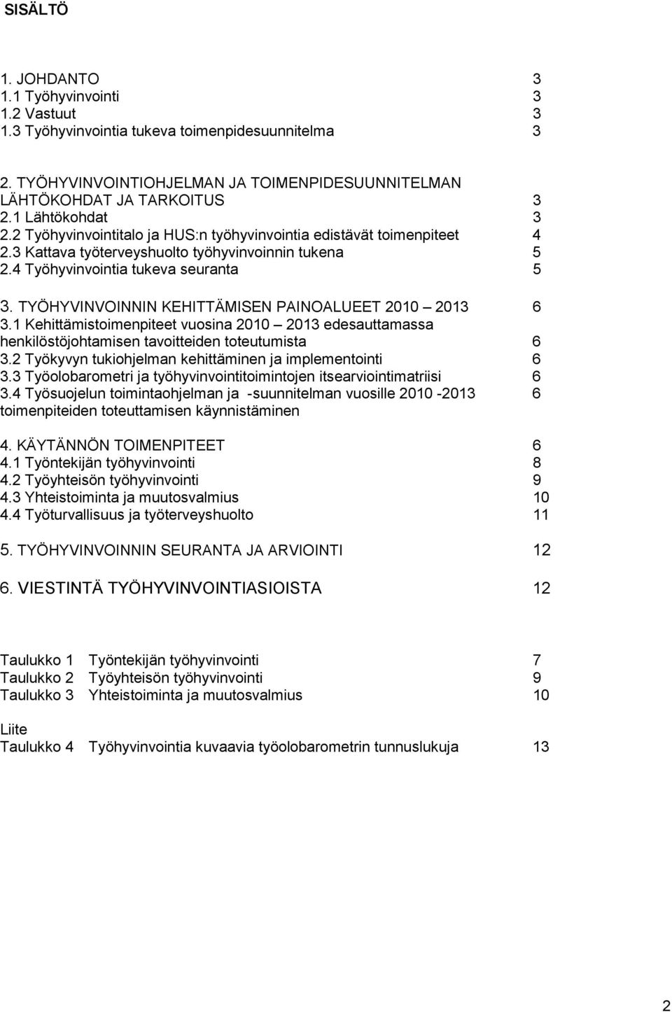 TYÖHYVINVOINNIN KEHITTÄMISEN PAINOALUEET 2010 2013 6 3.1 Kehittämistoimenpiteet vuosina 2010 2013 edesauttamassa henkilöstöjohtamisen tavoitteiden toteutumista 6 3.