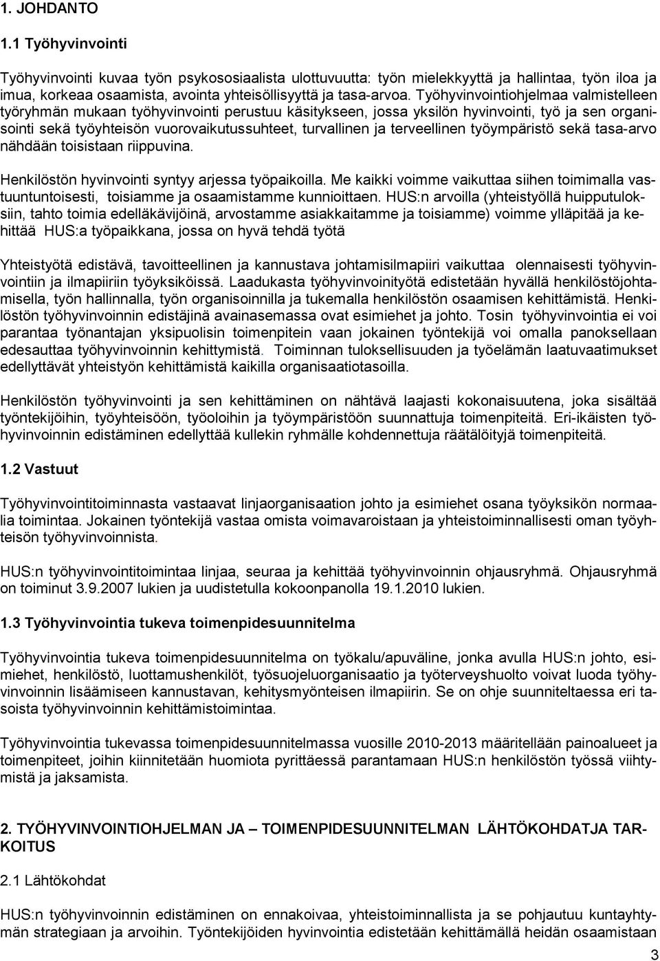 terveellinen työympäristö sekä tasa-arvo nähdään toisistaan riippuvina. Henkilöstön hyvinvointi syntyy arjessa työpaikoilla.