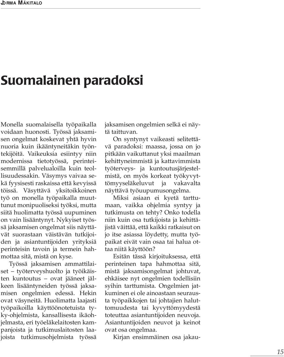 Väsyttävä yksitoikkoinen työ on monella työpaikalla muuttunut monipuoliseksi työksi, mutta siitä huolimatta työssä uupuminen on vain lisääntynyt.