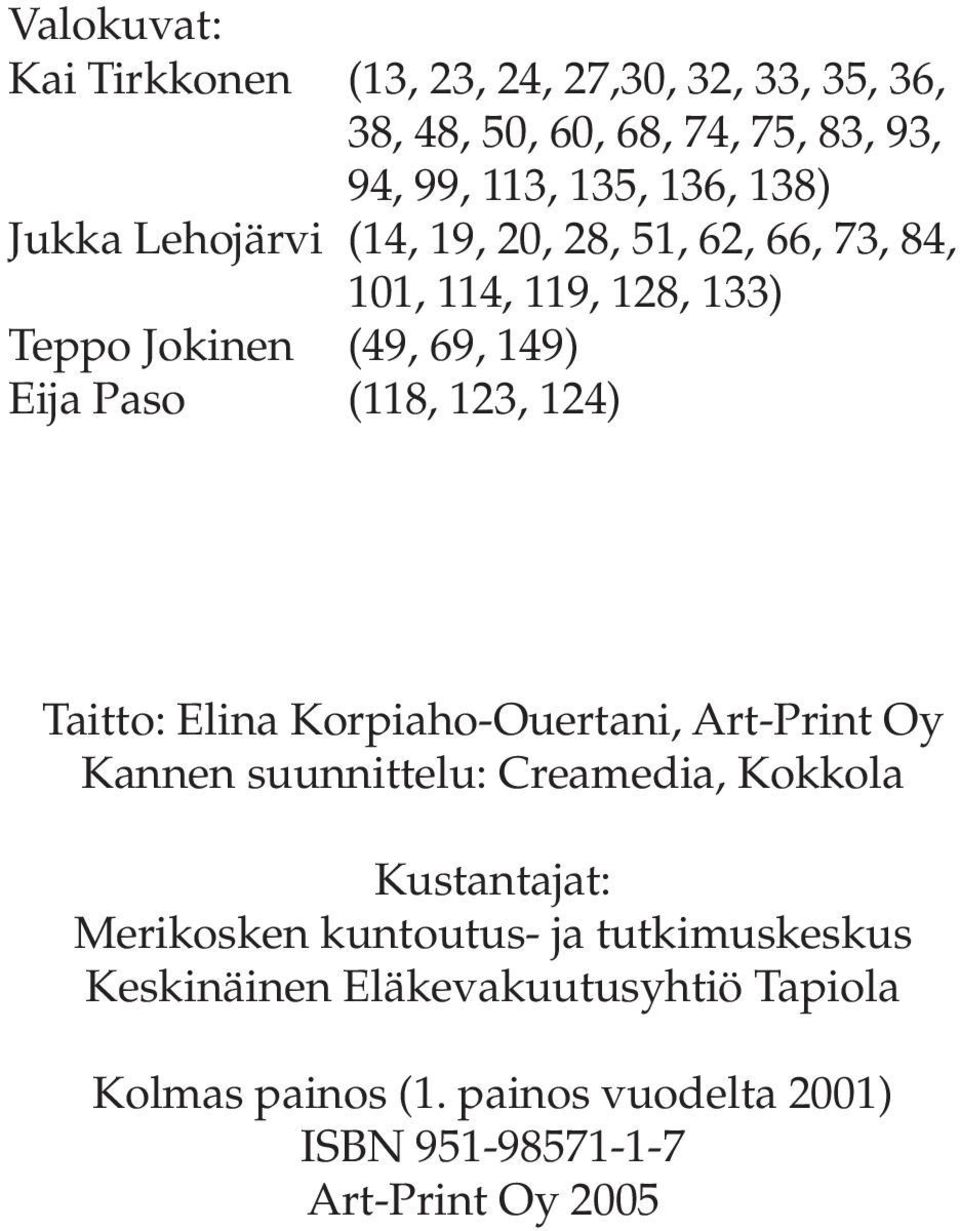 124) Taitto: Elina Korpiaho-Ouertani, Art-Print Oy Kannen suunnittelu: Creamedia, Kokkola Kustantajat: Merikosken kuntoutus- ja