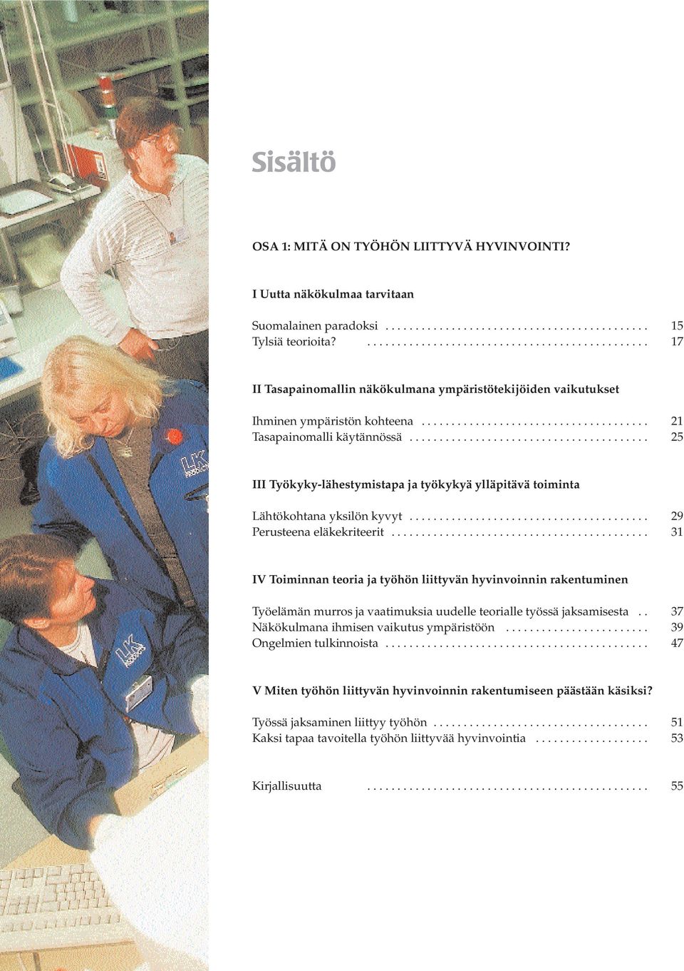 ....................................... 25 III Työkyky-lähestymistapa ja työkykyä ylläpitävä toiminta Lähtökohtana yksilön kyvyt........................................ 29 Perusteena eläkekriteerit.