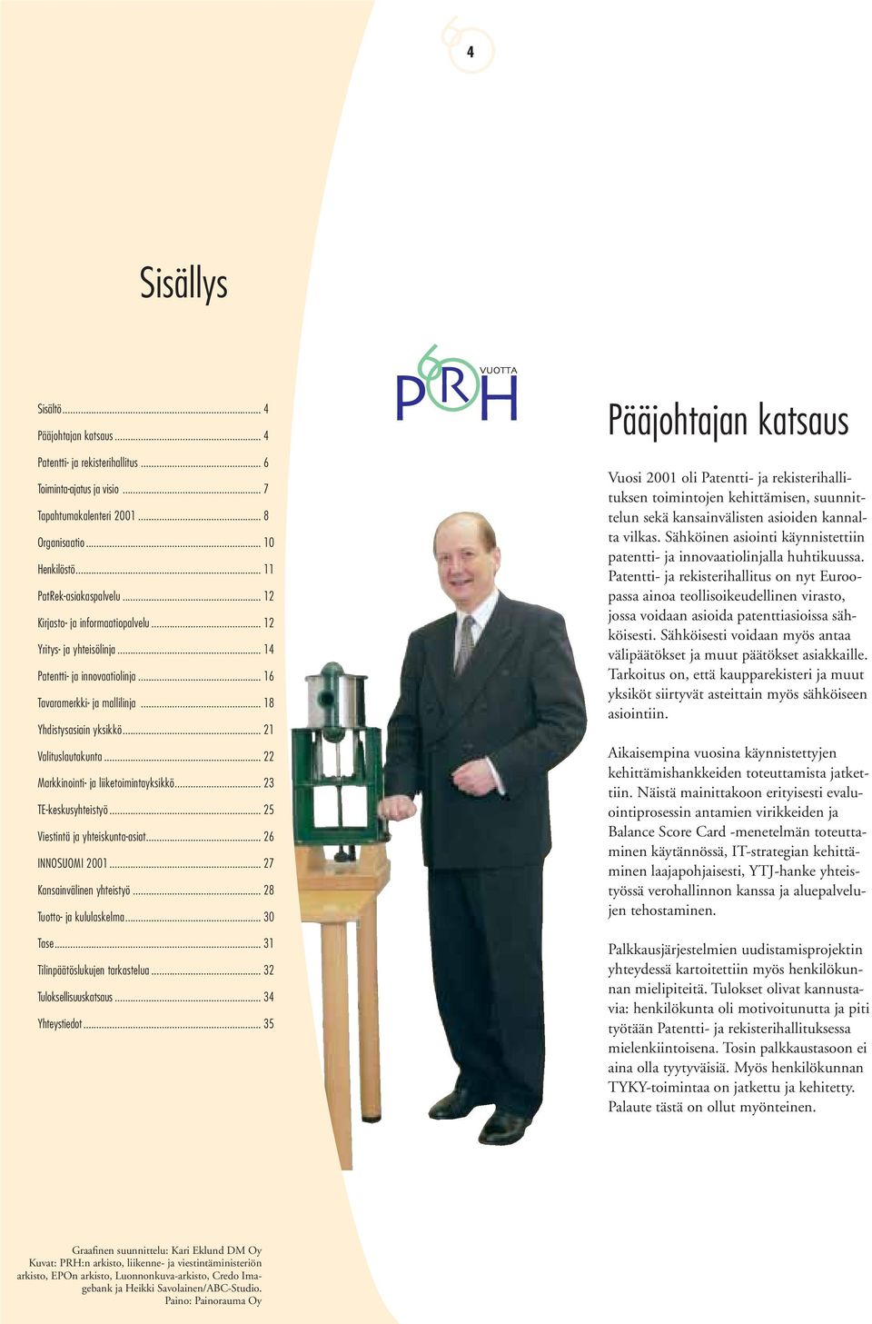 .. 22 Markkinointi- ja liiketoimintayksikkö... 23 TE-keskusyhteistyö... 25 Viestintä ja yhteiskunta-asiat... 26 INNOSUOMI 2001... 27 Kansainvälinen yhteistyö... 28 Tuotto- ja kululaskelma... 30 Tase.