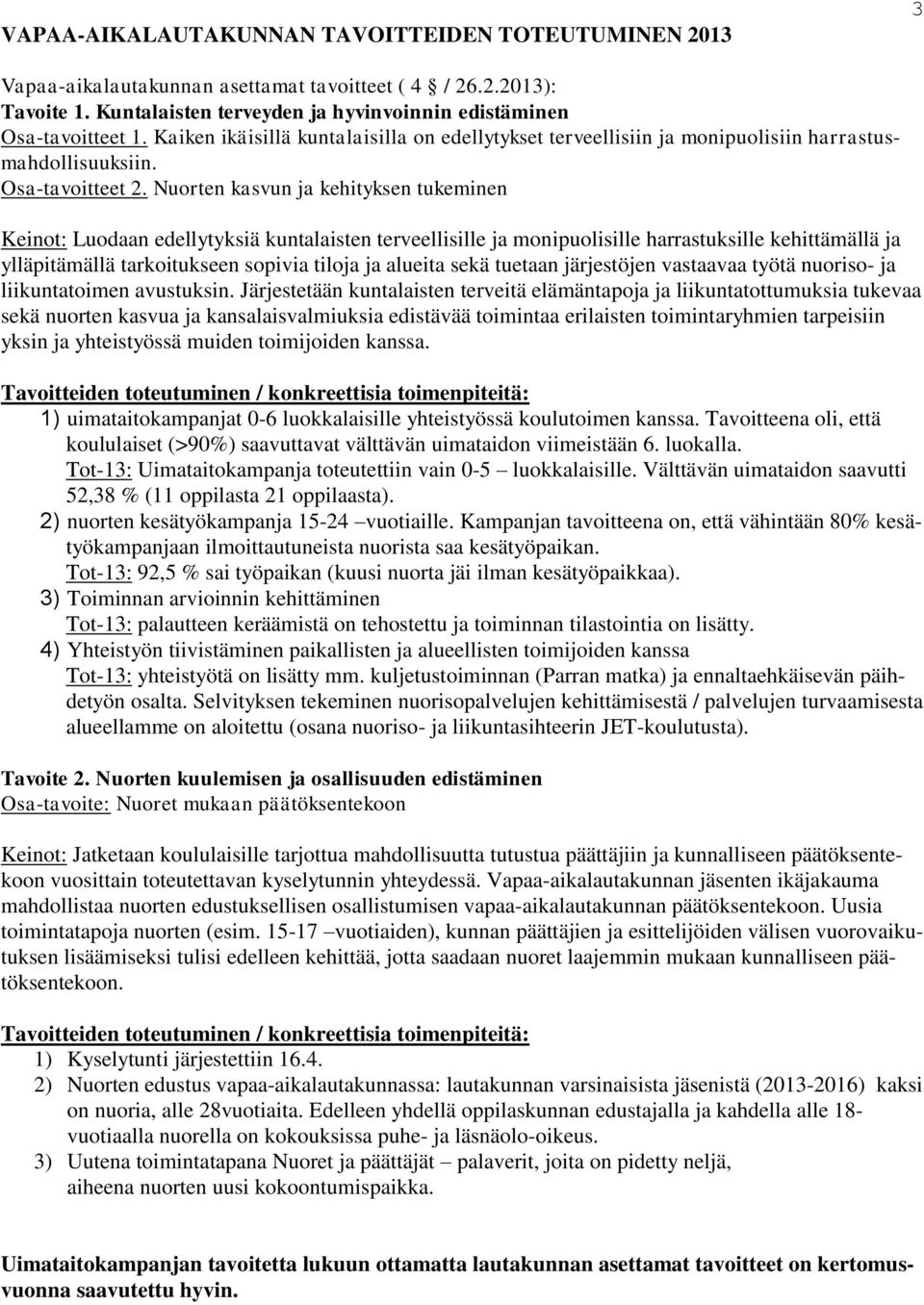 Nuorten kasvun ja kehityksen tukeminen Keinot: Luodaan edellytyksiä kuntalaisten terveellisille ja monipuolisille harrastuksille kehittämällä ja ylläpitämällä tarkoitukseen sopivia tiloja ja alueita