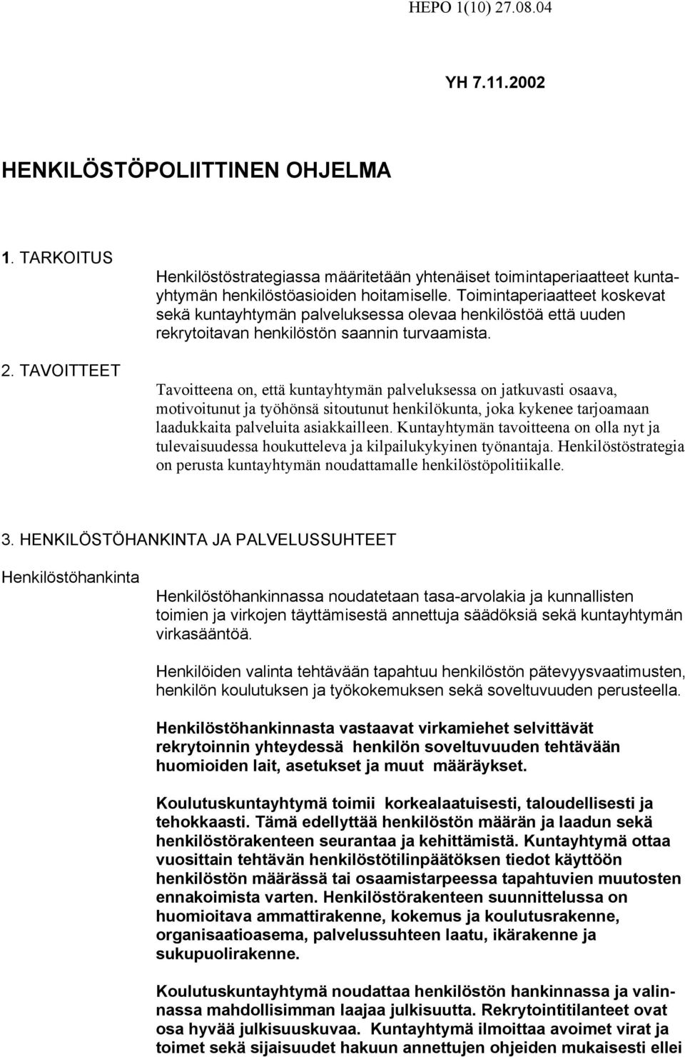 Toimintaperiaatteet koskevat sekä kuntayhtymän palveluksessa olevaa henkilöstöä että uuden rekrytoitavan henkilöstön saannin turvaamista.