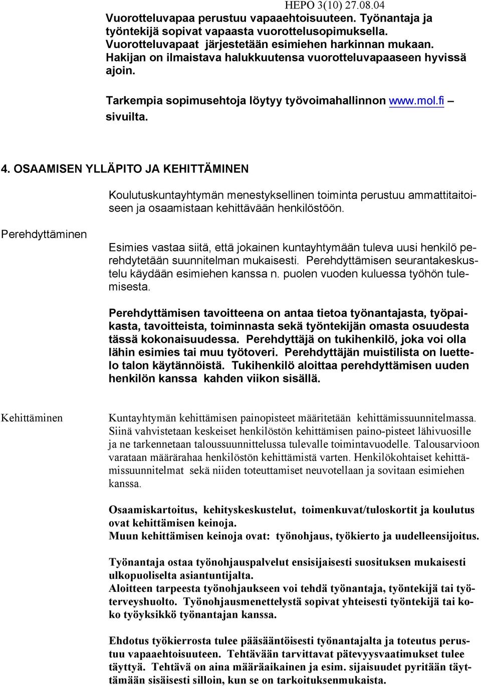 OSAAMISEN YLLÄPITO JA KEHITTÄMINEN Koulutuskuntayhtymän menestyksellinen toiminta perustuu ammattitaitoiseen ja osaamistaan kehittävään henkilöstöön.