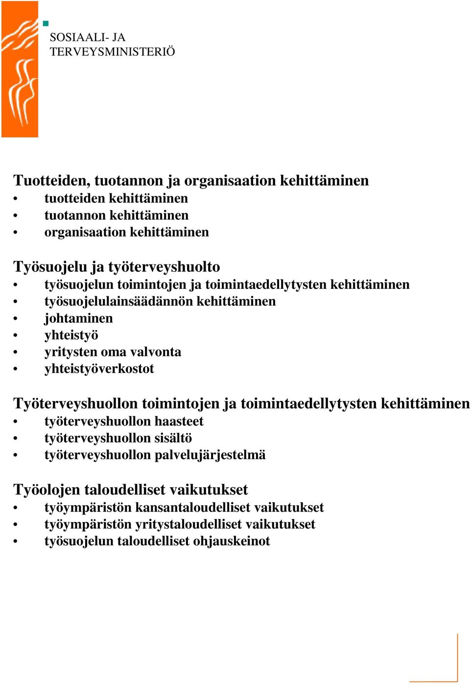 Työterveyshuollon toimintojen ja toimintaedellytysten kehittäminen työterveyshuollon haasteet työterveyshuollon sisältö työterveyshuollon palvelujärjestelmä