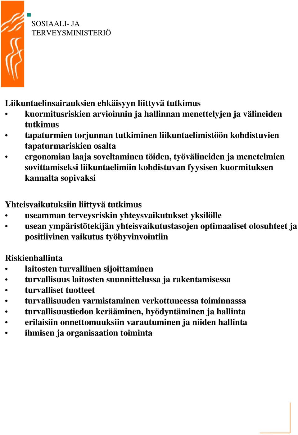 liittyvä tutkimus useamman terveysriskin yhteysvaikutukset yksilölle usean ympäristötekijän yhteisvaikutustasojen optimaaliset olosuhteet ja positiivinen vaikutus työhyvinvointiin Riskienhallinta