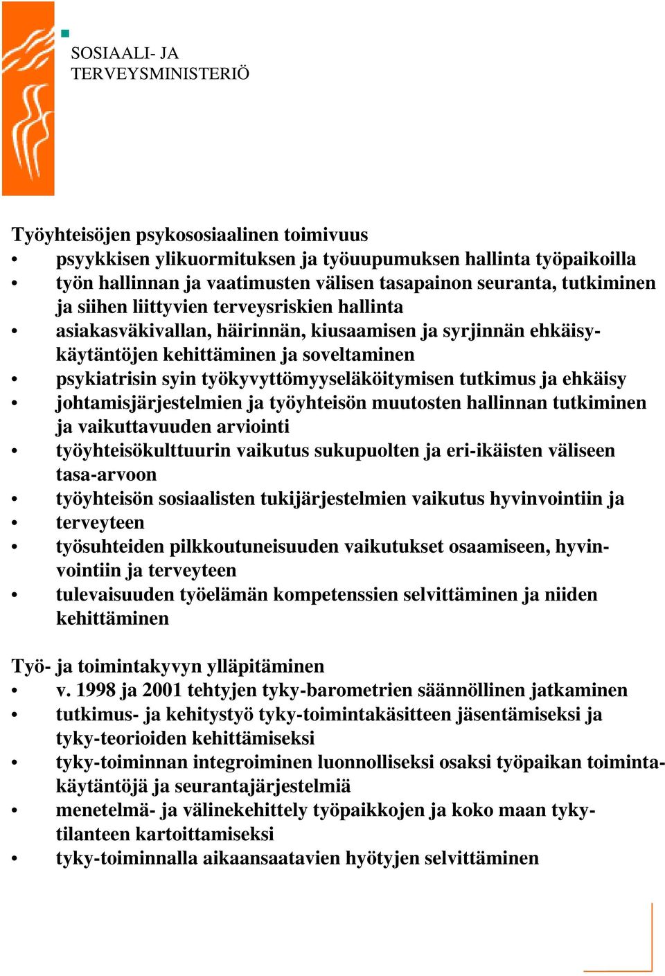 johtamisjärjestelmien ja työyhteisön muutosten hallinnan tutkiminen ja vaikuttavuuden arviointi työyhteisökulttuurin vaikutus sukupuolten ja eri-ikäisten väliseen tasa-arvoon työyhteisön sosiaalisten