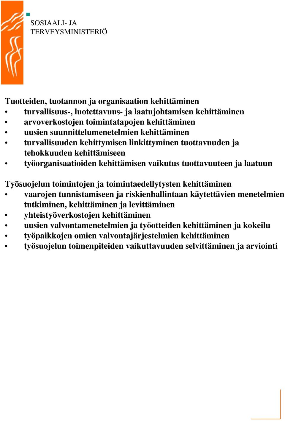 Työsuojelun toimintojen ja toimintaedellytysten kehittäminen vaarojen tunnistamiseen ja riskienhallintaan käytettävien menetelmien tutkiminen, kehittäminen ja levittäminen