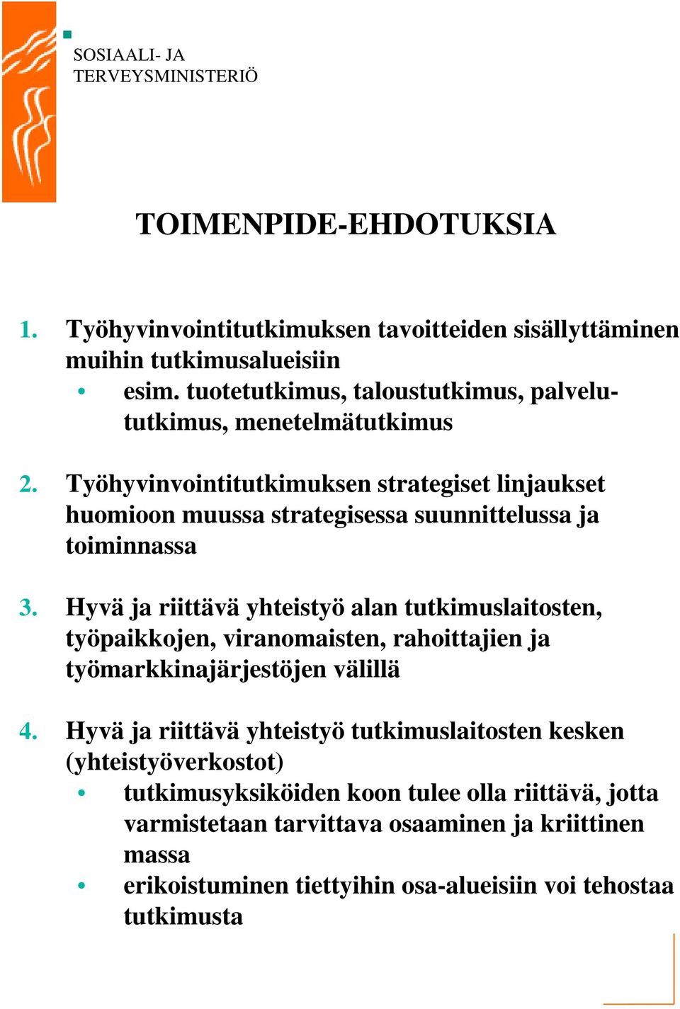 Työhyvinvointitutkimuksen strategiset linjaukset huomioon muussa strategisessa suunnittelussa ja toiminnassa 3.