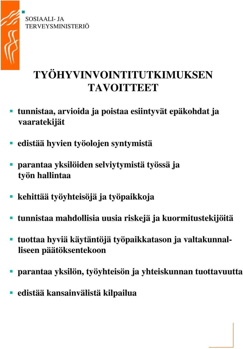 työpaikkoja tunnistaa mahdollisia uusia riskejä ja kuormitustekijöitä tuottaa hyviä käytäntöjä työpaikkatason ja