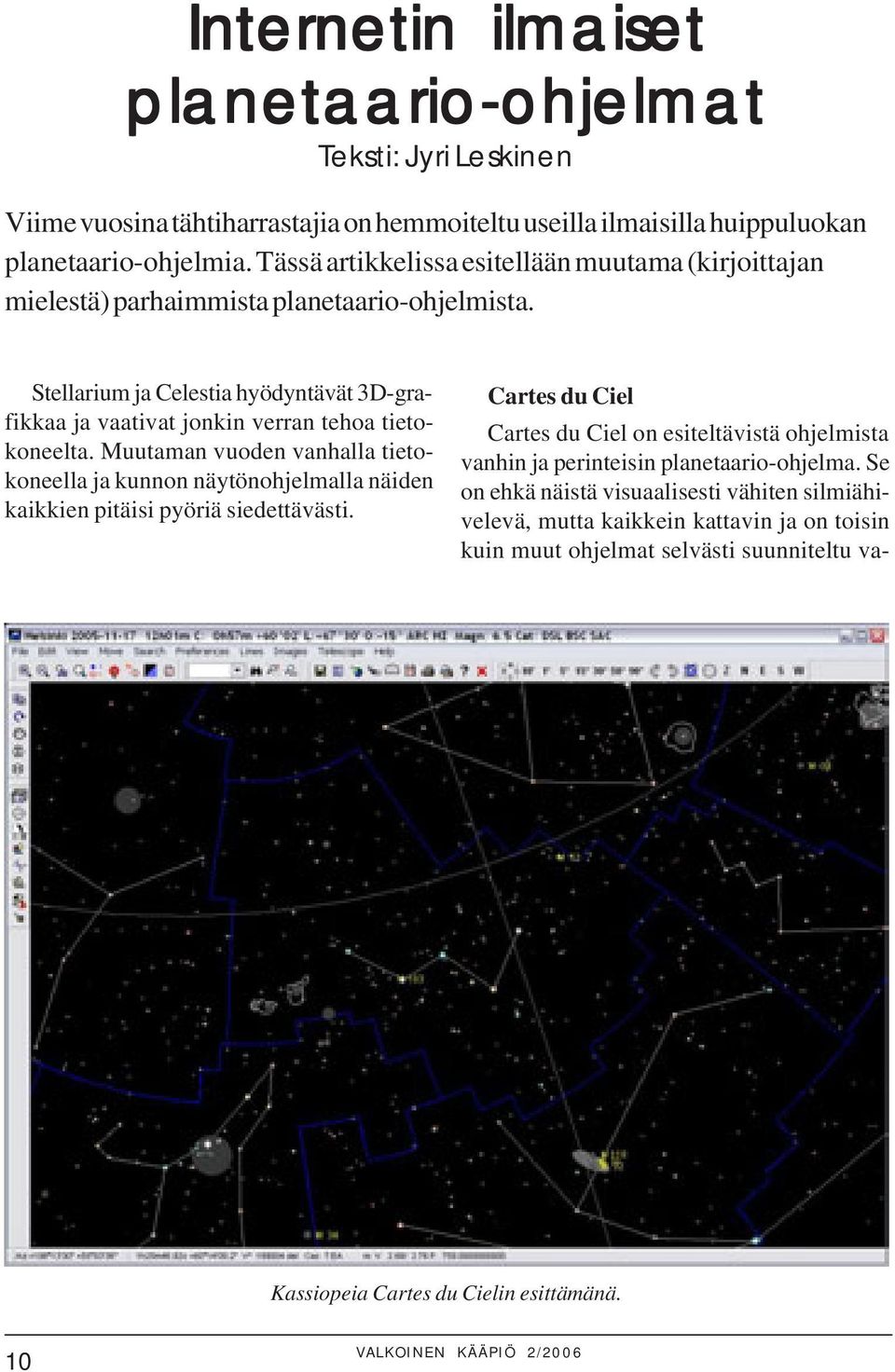 Stellarium ja Celestia hyödyntävät 3D-grafikkaa ja vaativat jonkin verran tehoa tietokoneelta.