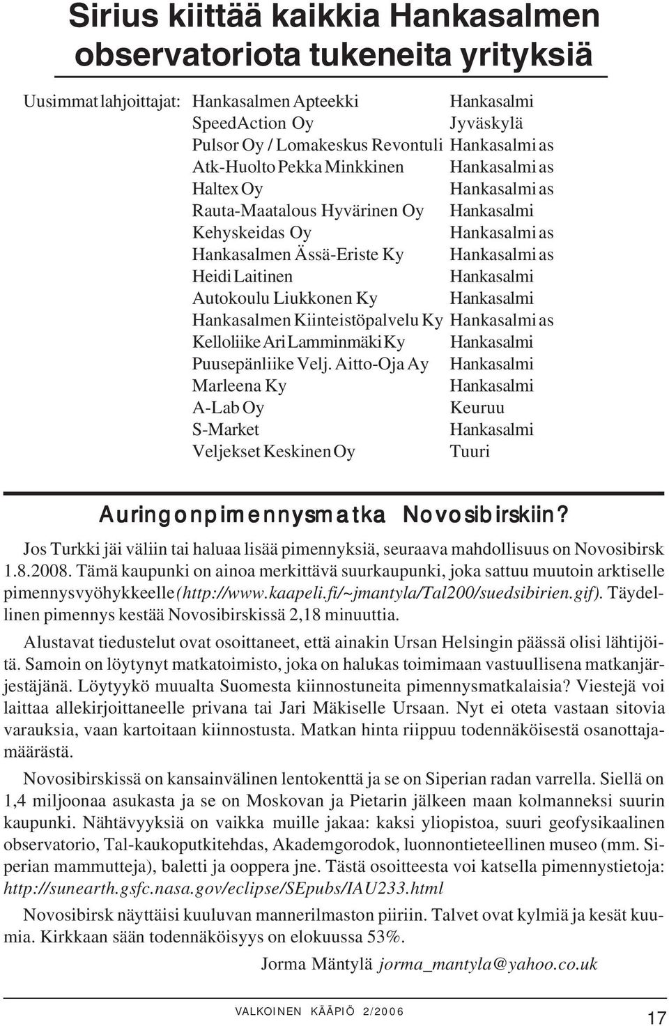 Hankasalmi Autokoulu Liukkonen Ky Hankasalmi Hankasalmen Kiinteistöpalvelu Ky Hankasalmi as Kelloliike Ari Lamminmäki Ky Hankasalmi Puusepänliike Velj.