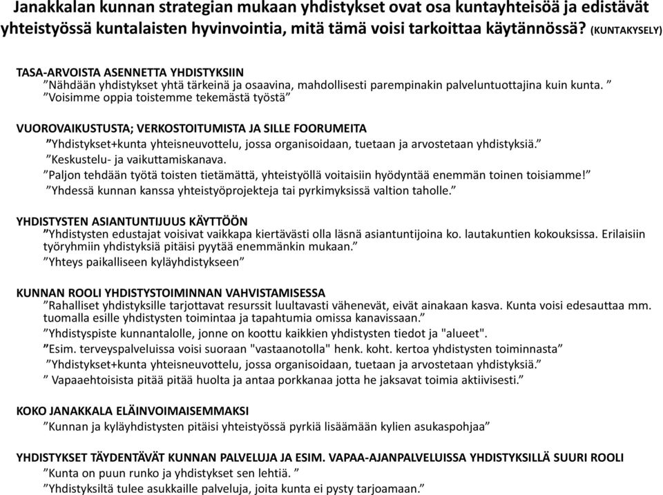 Voisimme oppia toistemme tekemästä työstä VUOROVAIKUSTUSTA; VERKOSTOITUMISTA JA SILLE FOORUMEITA Yhdistykset+kunta yhteisneuvottelu, jossa organisoidaan, tuetaan ja arvostetaan yhdistyksiä.