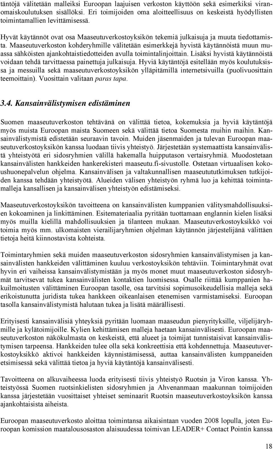 Maaseutuverkoston kohderyhmille välitetään esimerkkejä hyvistä käytännöistä muun muassa sähköisten ajankohtaistiedotteiden avulla toimintalinjoittain.