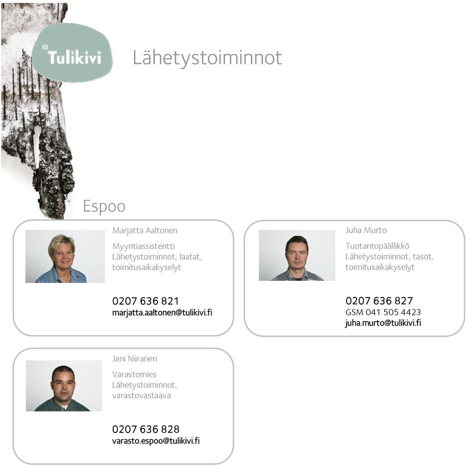 marjatta.aaltonen@tulikivi.fi 0207 636 827 GSM 041 505 4423 juha.murto@tulikivi.