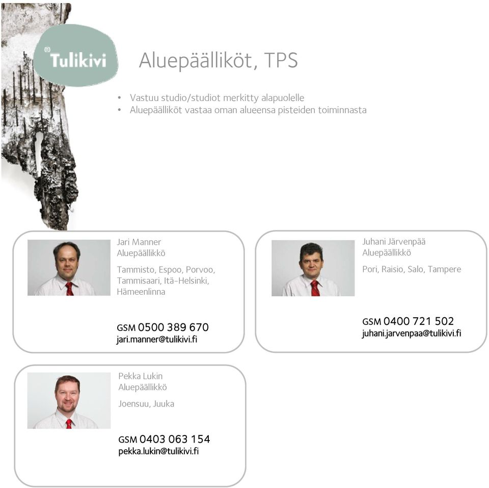Juhani Järvenpää Pori, Raisio, Salo, Tampere GSM 0500 389 670 jari.manner@tulikivi.
