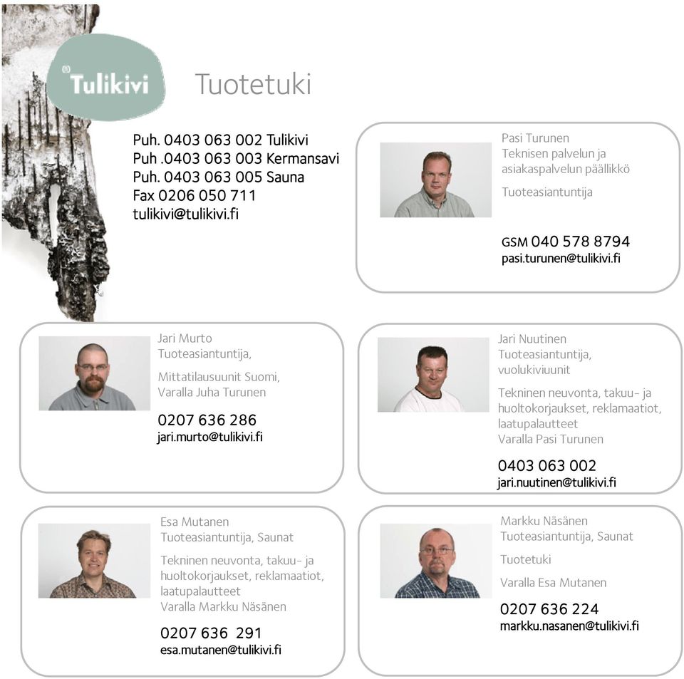 fi Jari Murto Tuoteasiantuntija, Mittatilausuunit Suomi, Varalla Juha Turunen 0207 636 286 jari.murto@tulikivi.