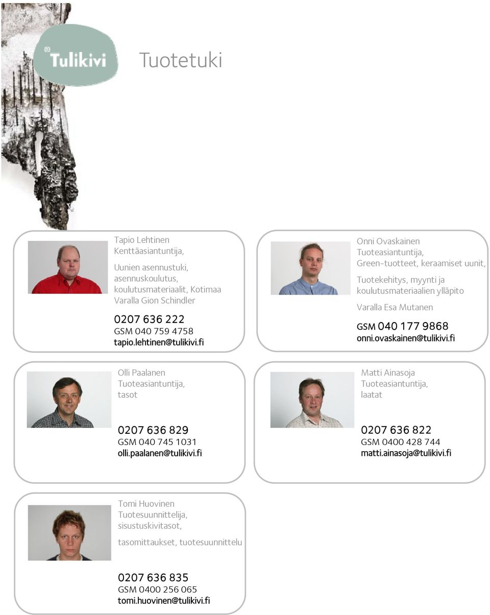 fi Onni Ovaskainen Tuoteasiantuntija, Green-tuotteet, keraamiset uunit, Tuotekehitys, myynti ja koulutusmateriaalien ylläpito Varalla Esa Mutanen GSM 040 177 9868 onni.