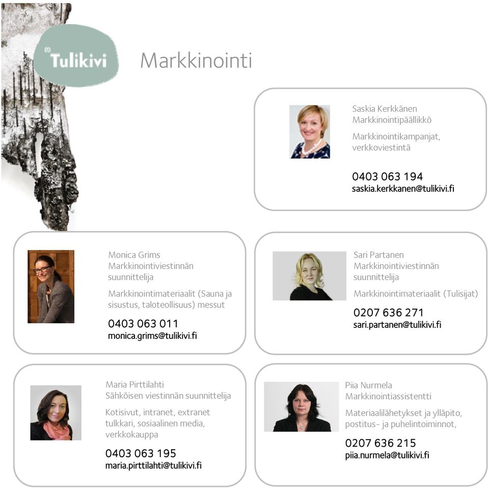 fi Sari Partanen Markkinointiviestinnän suunnittelija Markkinointimateriaalit (Tulisijat) 0207 636 271 sari.partanen@tulikivi.
