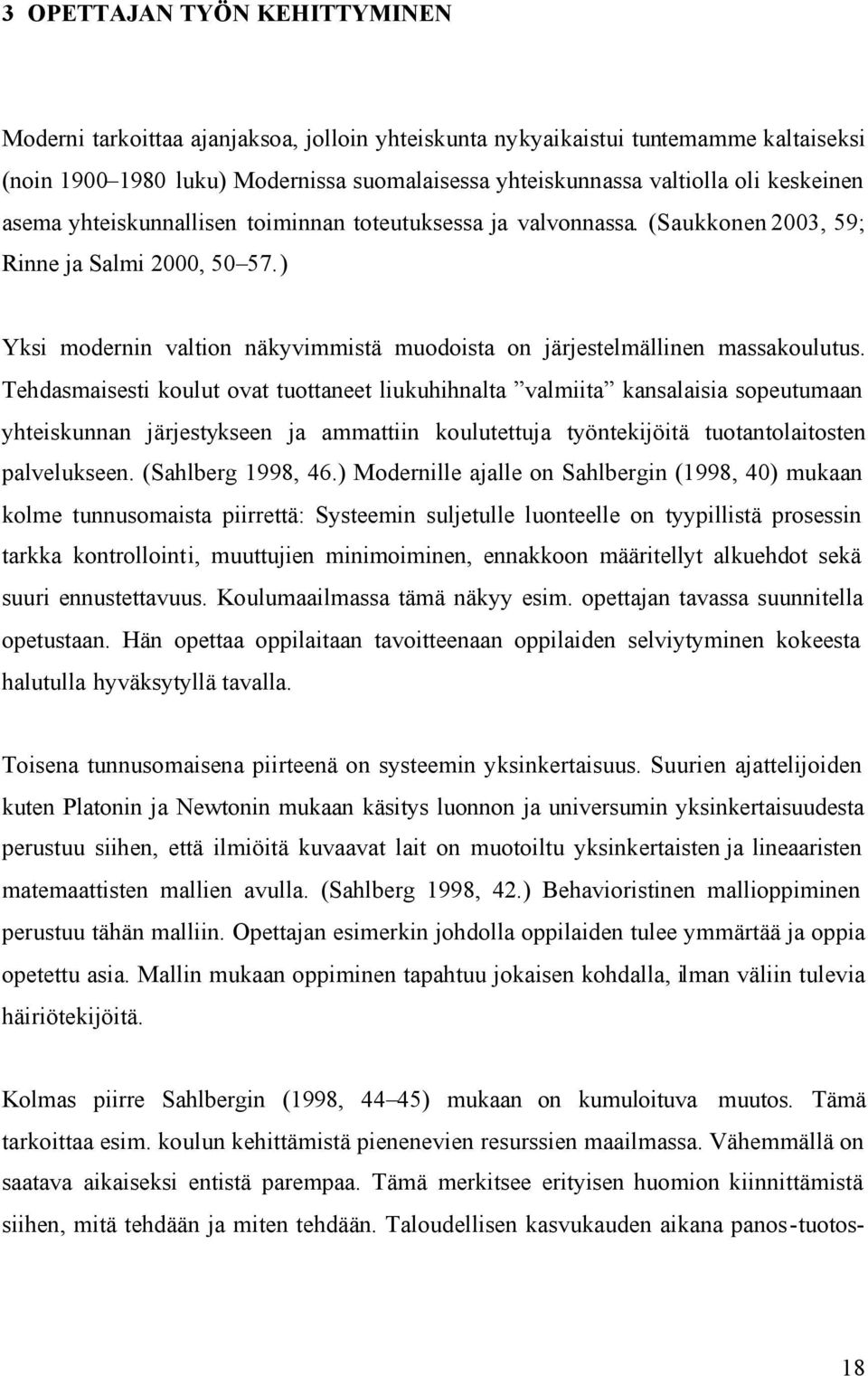 ) Yksi modernin valtion näkyvimmistä muodoista on järjestelmällinen massakoulutus.