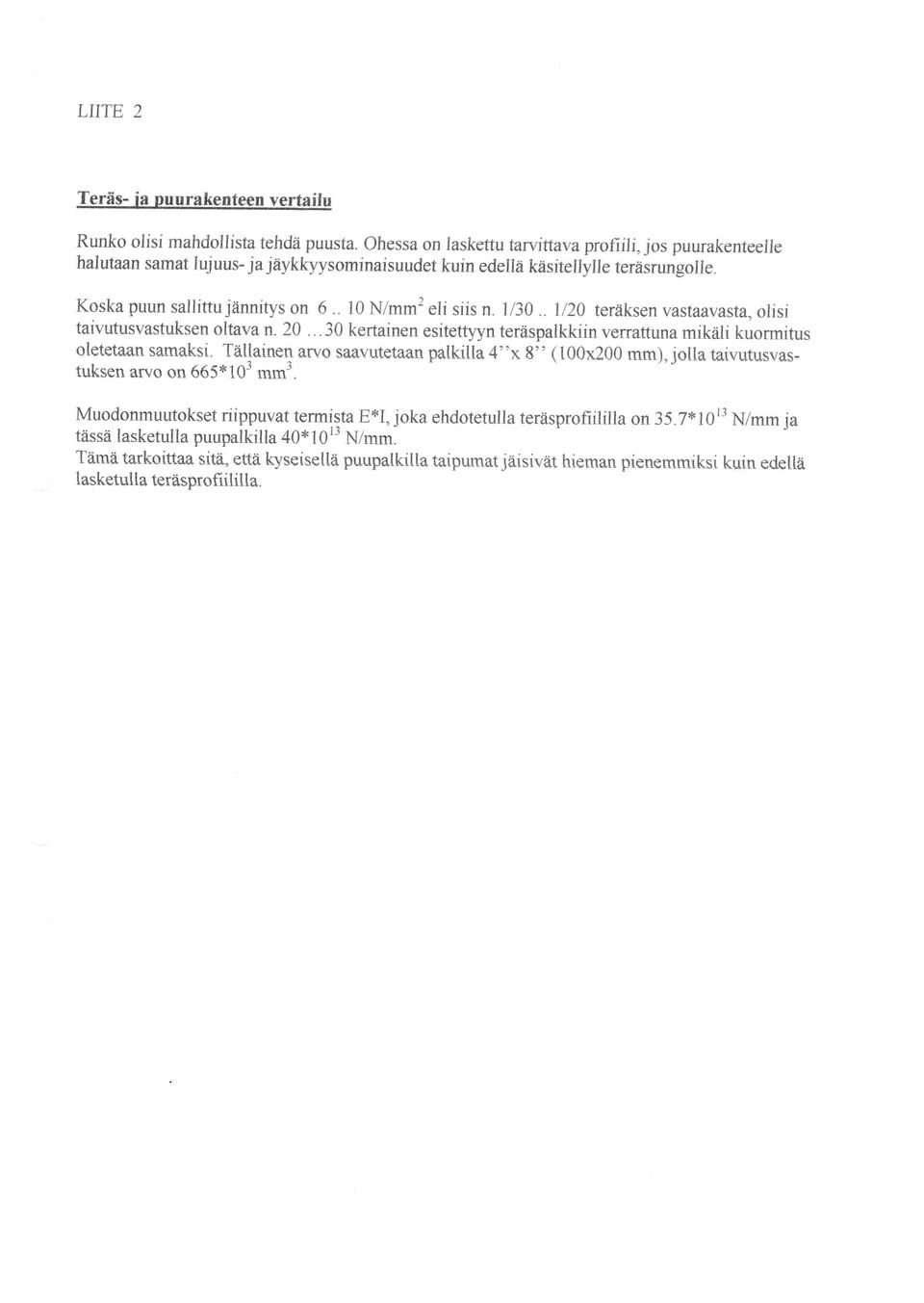 1130., Il20 teråksen vastaavasta. olisi taivutusvastuksen oltava n. 20...30 kertainen esitettyyn teräspalkkiin verrattuna mikåli kuormitus oletetaan samaksi.