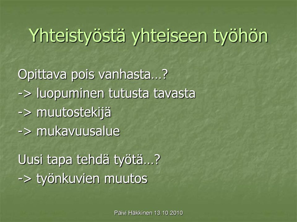 -> luopuminen tutusta tavasta ->