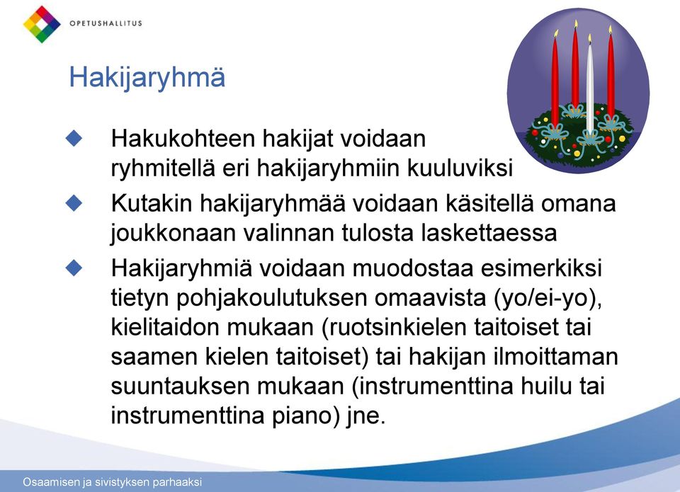 esimerkiksi tietyn pohjakoulutuksen omaavista (yo/ei-yo), kielitaidon mukaan (ruotsinkielen taitoiset tai