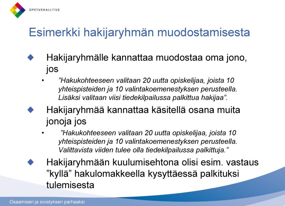 Hakijaryhmää kannattaa käsitellä osana muita jonoja jos Hakukohteeseen valitaan 20 uutta opiskelijaa, joista 10 yhteispisteiden ja 10