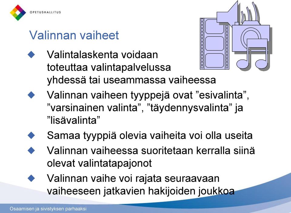 lisävalinta Samaa tyyppiä olevia vaiheita voi olla useita Valinnan vaiheessa suoritetaan kerralla