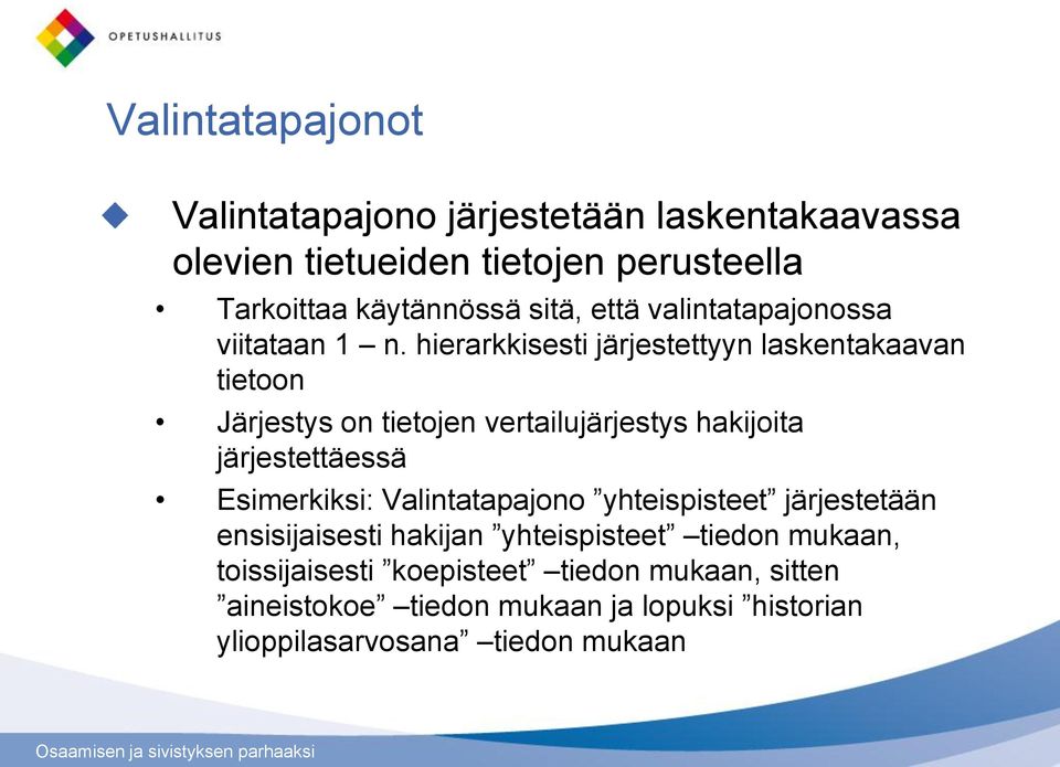 hierarkkisesti järjestettyyn laskentakaavan tietoon Järjestys on tietojen vertailujärjestys hakijoita järjestettäessä Esimerkiksi: