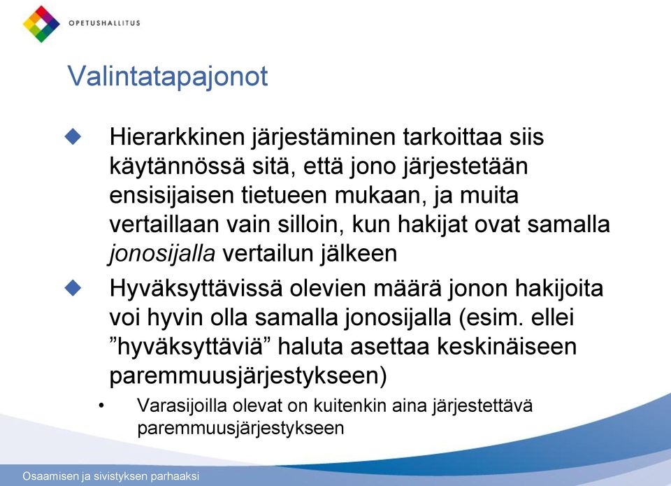 Hyväksyttävissä olevien määrä jonon hakijoita voi hyvin olla samalla jonosijalla (esim.