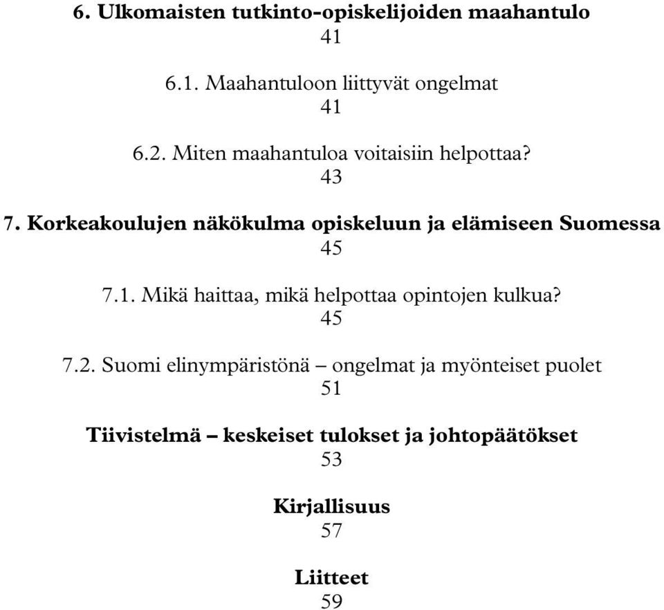 Korkeakoulujen näkökulma opiskeluun ja elämiseen Suomessa 45 7.1.