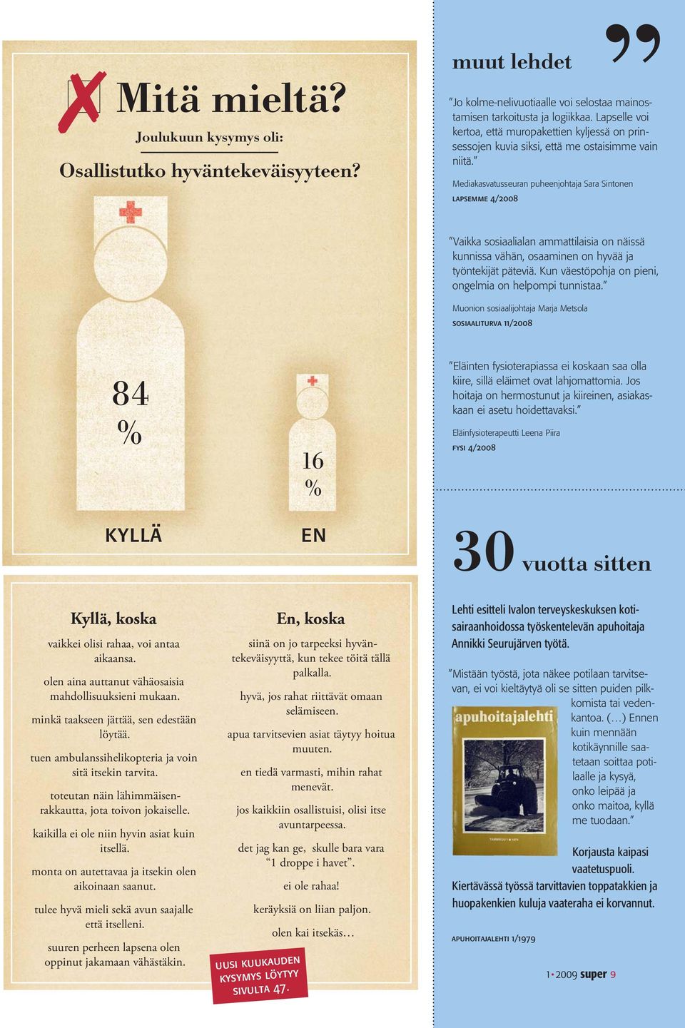 Mediakasvatusseuran puheenjohtaja Sara Sintonen lapsemme 4/2008 Vaikka sosiaalialan ammattilaisia on näissä kunnissa vähän, osaaminen on hyvää ja työntekijät päteviä.