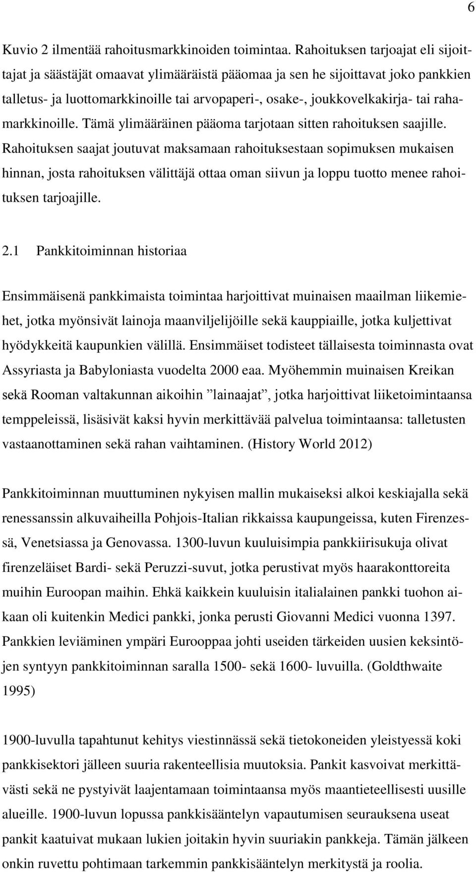 rahamarkkinoille. Tämä ylimääräinen pääoma tarjotaan sitten rahoituksen saajille.