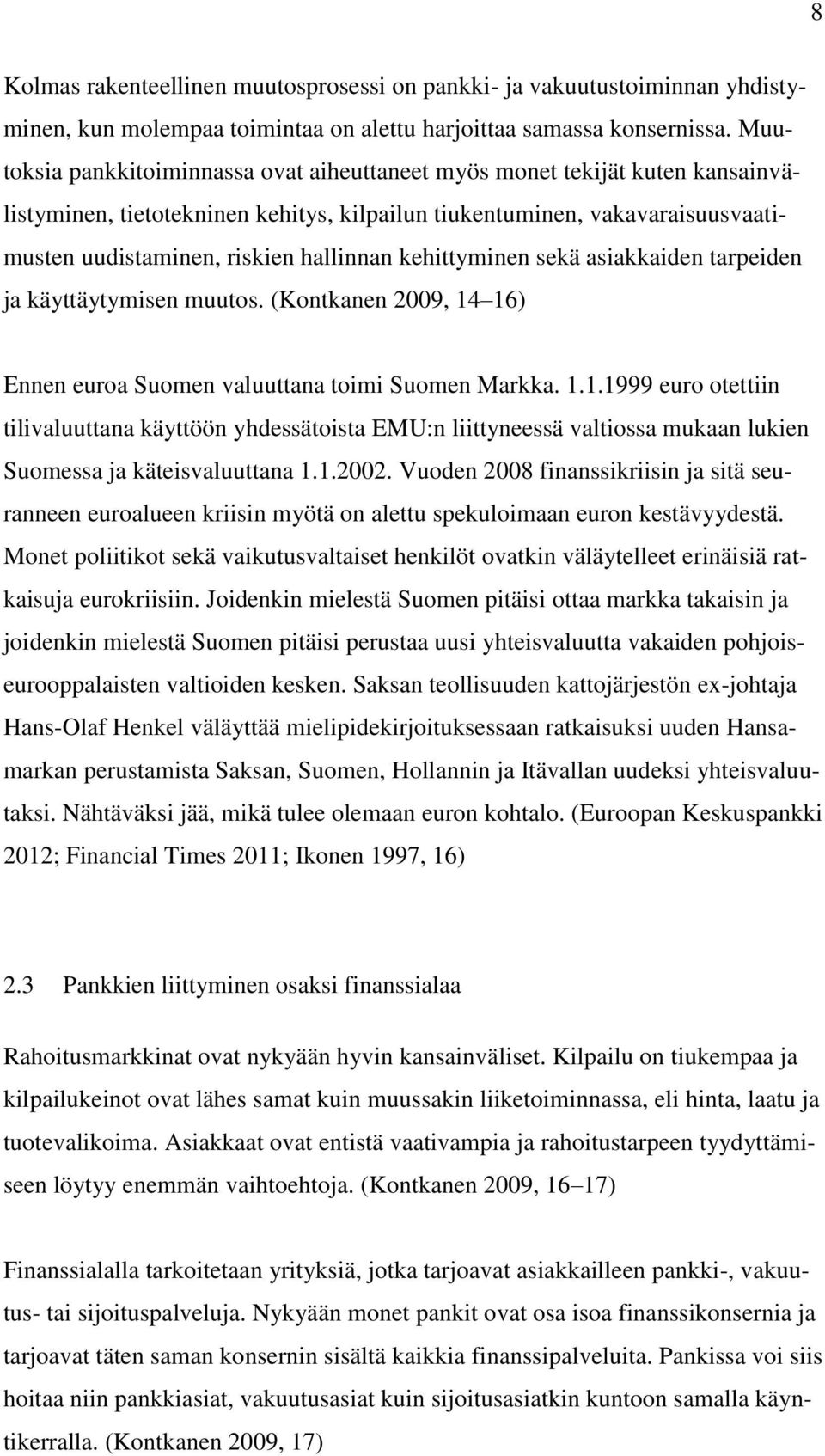 kehittyminen sekä asiakkaiden tarpeiden ja käyttäytymisen muutos. (Kontkanen 2009, 14