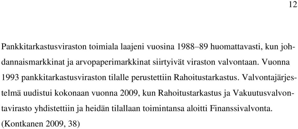 Vuonna 1993 pankkitarkastusviraston tilalle perustettiin Rahoitustarkastus.