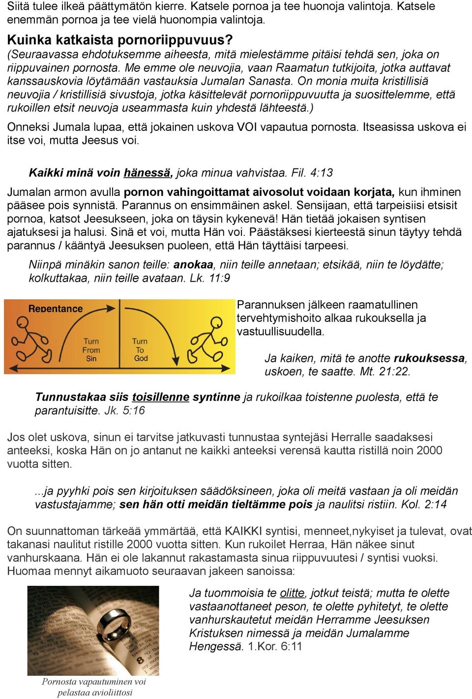 Me emme ole neuvojia, vaan Raamatun tutkijoita, jotka auttavat kanssauskovia löytämään vastauksia Jumalan Sanasta.