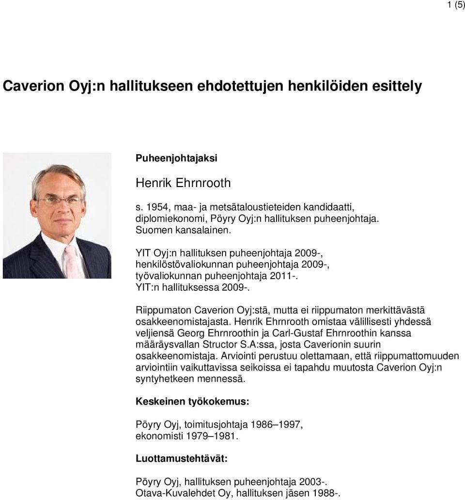 YIT Oyj:n hallituksen puheenjohtaja 2009-, henkilöstövaliokunnan puheenjohtaja 2009-, työvaliokunnan puheenjohtaja 2011-. YIT:n hallituksessa 2009-.