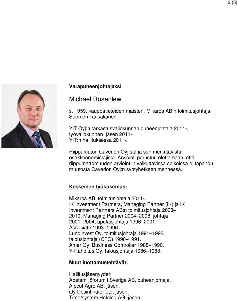 IK Investment Partners, Managing Partner (IK) ja IK Investment Partners AB:n toimitusjohtaja 2008 2010, Managing Partner 2004 2008, johtaja 2001 2004, apulaisjohtaja 1996 2001, Associate 1993 1996.