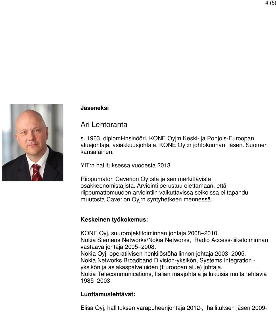 Nokia Siemens Networks/Nokia Networks, Radio Access-liiketoiminnan vastaava johtaja 2005 2008. Nokia Oyj, operatiivisen henkilöstöhallinnon johtaja 2003 2005.