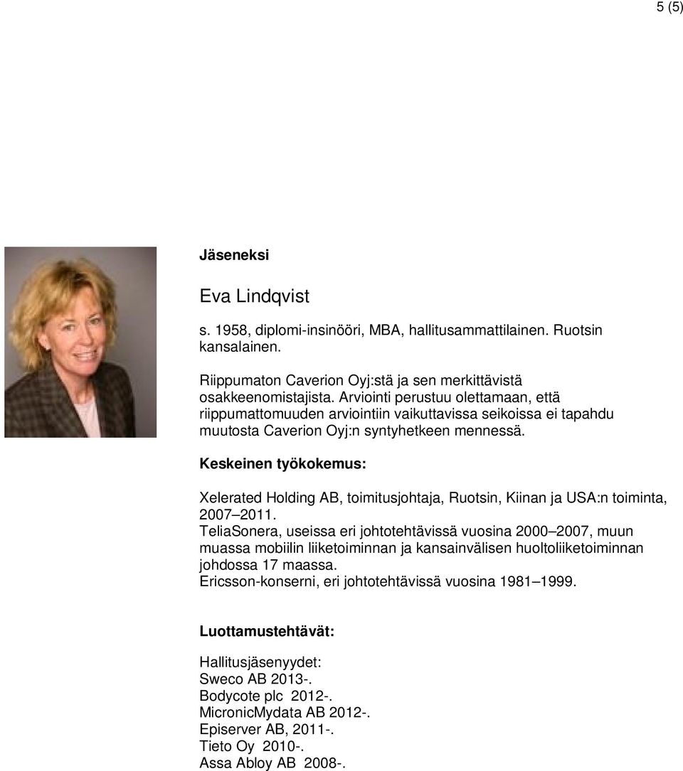 TeliaSonera, useissa eri johtotehtävissä vuosina 2000 2007, muun muassa mobiilin liiketoiminnan ja kansainvälisen