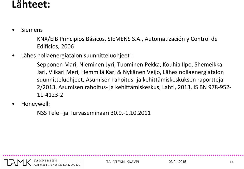 Tuominen Pekka, Kouhia Ilpo, Shemeikka Jari, Viikari Meri, Hemmilä Kari & Nykänen Veijo, Lähes nollaenergiatalon