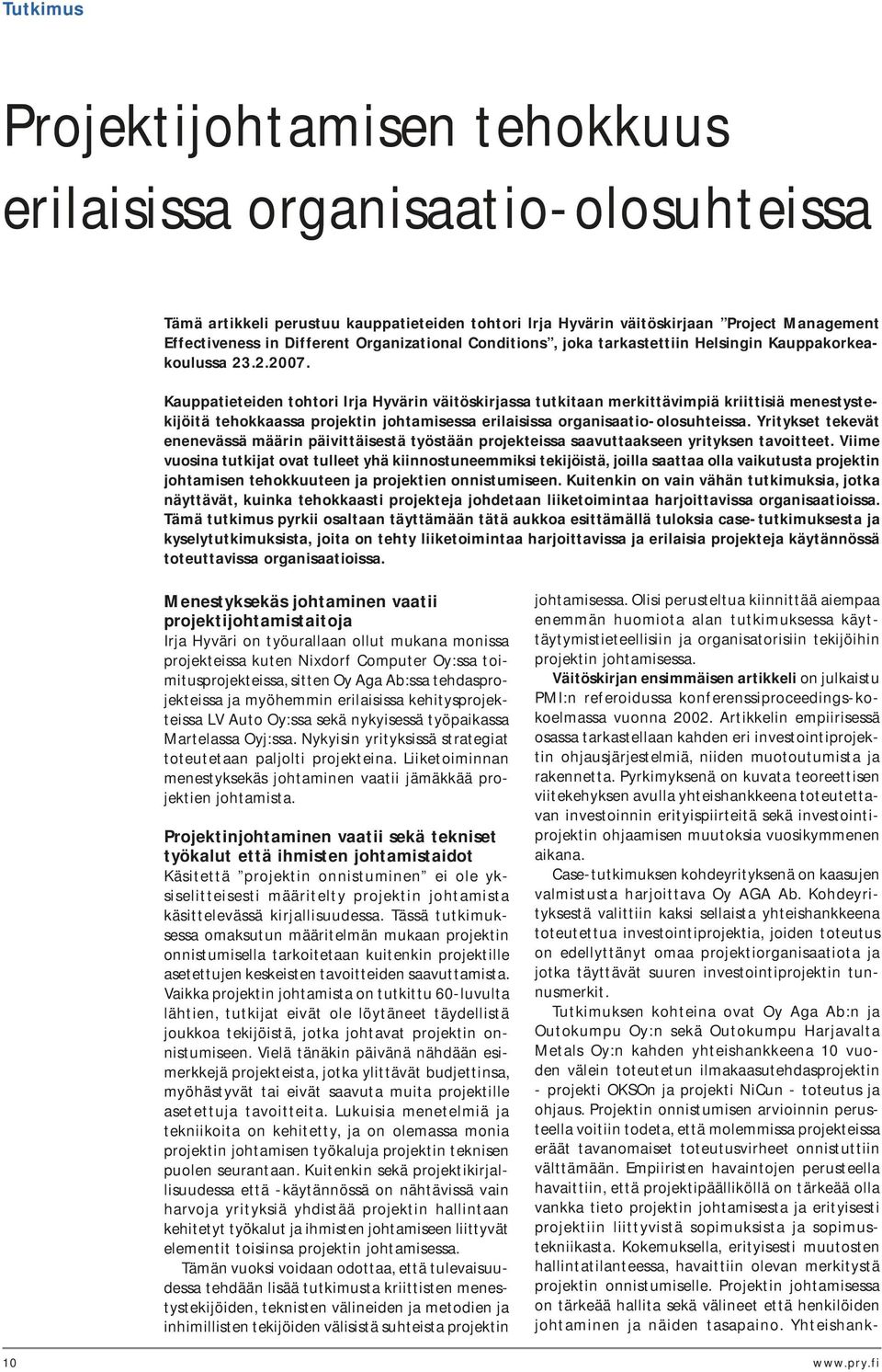 Kauppatieteiden tohtori Irja Hyvärin väitöskirjassa tutkitaan merkittävimpiä kriittisiä menestystekijöitä tehokkaassa projektin johtamisessa erilaisissa organisaatio-olosuhteissa.
