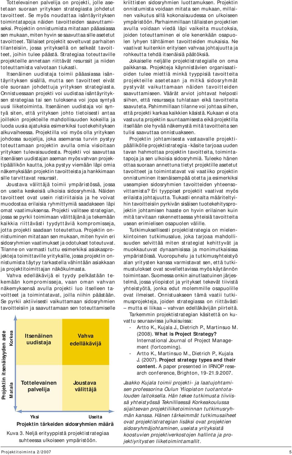 Tällaiset projektit soveltuvat parhaiten tilanteisiin, jossa yrityksellä on selkeät tavoitteet, joihin tulee päästä.