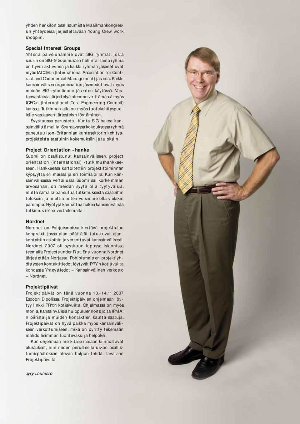 Tämä ryhmä on hyvin aktiivinen ja kaikki ryhmän jäsenet ovat myös IACCM:n (International Association for Contract and Commercial Management) jäseniä.