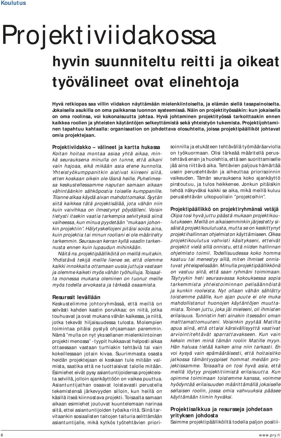 Hyvä johtaminen projektityössä tarkoittaakin ennen kaikkea roolien ja yhteisten käytäntöjen selkeyttämistä sekä yhteistyön tukemista.