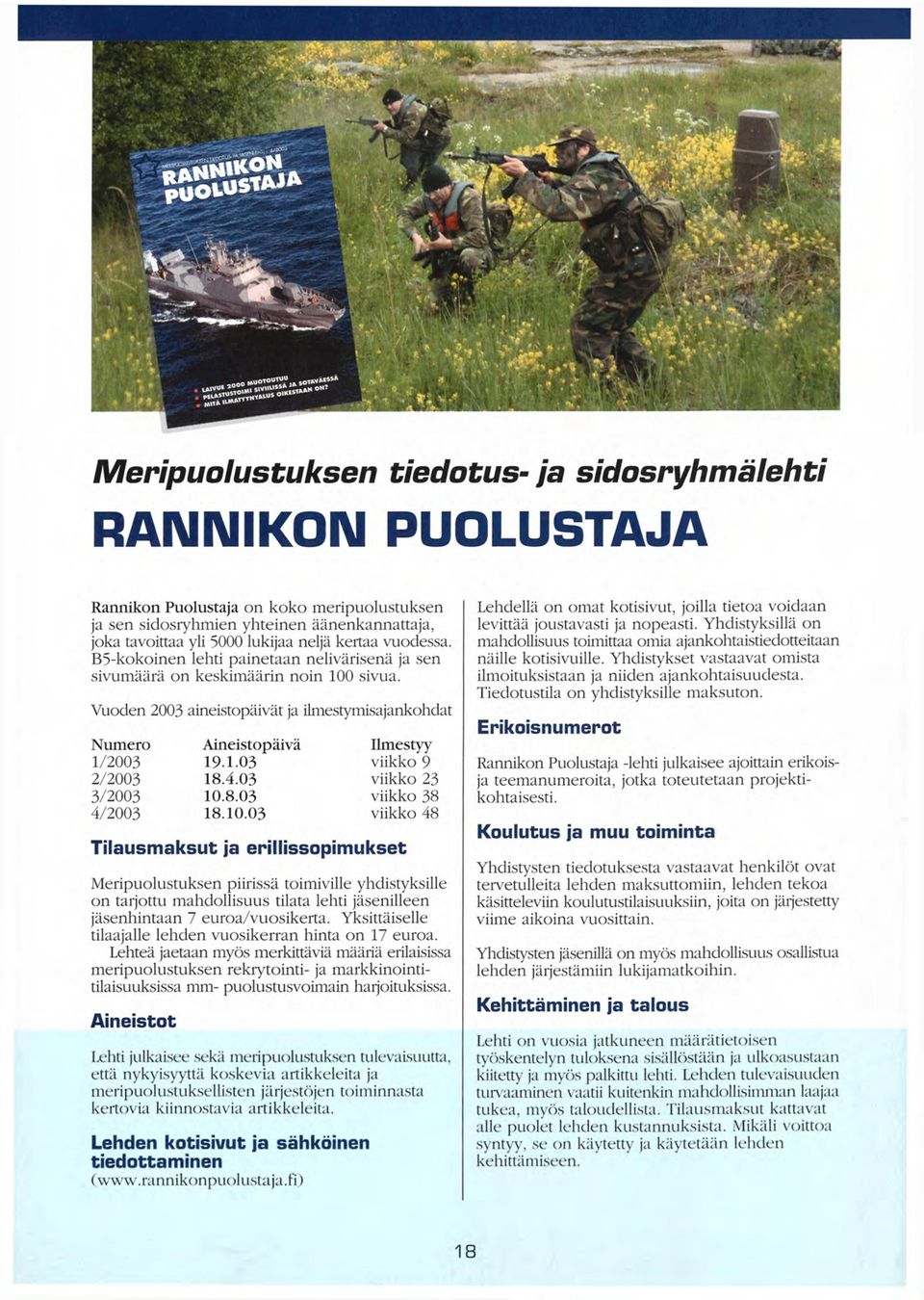 Vuoden 2003 aineistopäivät ja ilmestymisajankohdat Numero 1/2003 2/2003 3/2003 4/2003 Aineistopäivä 19.1.03 18.4.03 10.