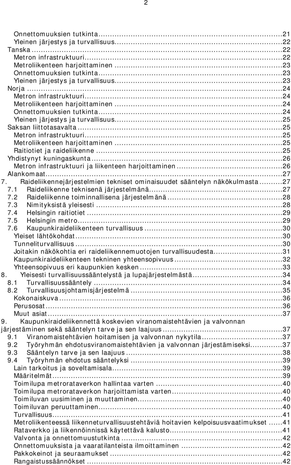 ..25 Saksan liittotasavalta...25 Metron infrastruktuuri...25 Metroliikenteen harjoittaminen...25 Raitiotiet ja raideliikenne...25 Yhdistynyt kuningaskunta.