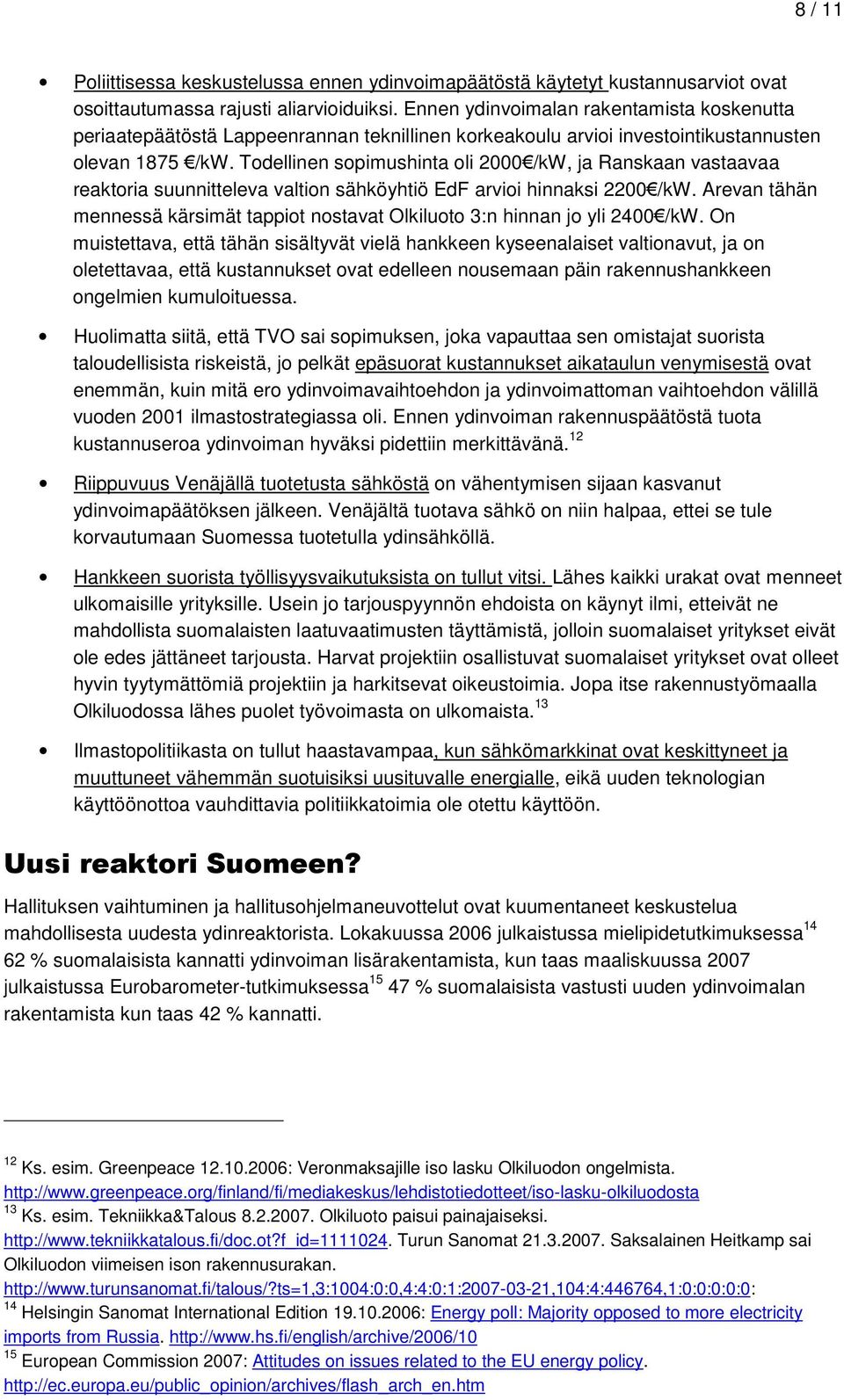 Todellinen sopimushinta oli 2000 /kw, ja Ranskaan vastaavaa reaktoria suunnitteleva valtion sähköyhtiö EdF arvioi hinnaksi 2200 /kw.